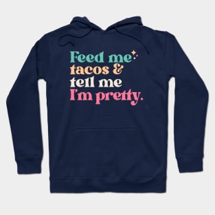 Vintage Feed Me Tacos and Tell Me I'm Pretty // Funny Colorful Quote Hoodie